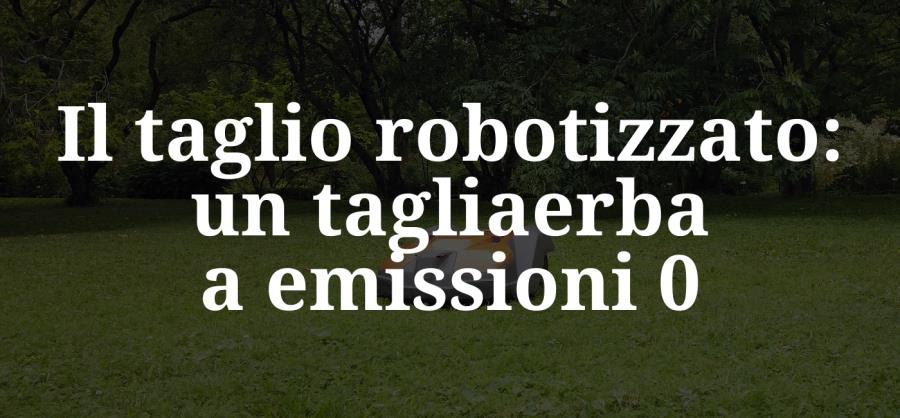 Il taglio robotizzato: un tagliaerba a emissioni 0