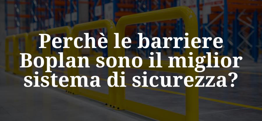 Perchè le barriere Boplan sono il miglior sistema di sicurezza?